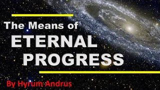 The Means of Eternal Progression- by Hyrum Andrus
