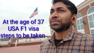 AT THE AGE OF 37 #USA F1 VISA# STEPS TO BE TAKEN