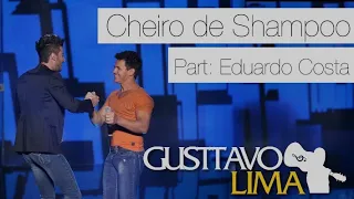 Gustavo Lima (Cheiro de shampoo - Part  Eduardo Costa