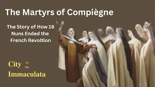 Amazing Saint Stories- Martyrs of Compiegne: The Story of how 16 Nuns Ended the French Revolution