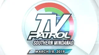 TV Patrol Southern Mindanao - March 18, 2019