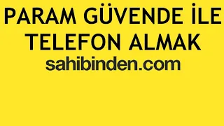 Sahibinden Param Güvende İle Telefon Almak