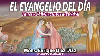 El Evangelio del Día | Mons. Enrique Díaz | 21 de Diciembre de 2021