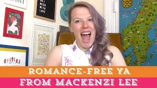 ROMANCE-FREE YA! 🚫💔 | Mackenzi Lee Recommends