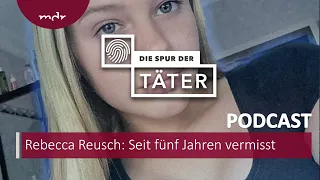 Seit fünf Jahren vermisst: Der Fall Rebecca Reusch | Podcast Die Spur der Täter | MDR