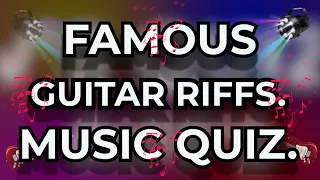 FAMOUS GUITAR RIFFS Music Quiz. Exercise your Music Knowledge Name the song from a 10 second intro.