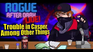 Rogue After Dark #67 | Trouble In Casper, Among Other Things