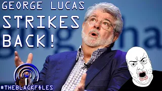 George Lucas STRIKES BACK! | THEBLACKFILES