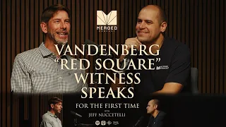 Vandenberg “Red Square” Witness Speaks for First Time  - with Jeff Nuccetelli | Merged Podcast EP 19