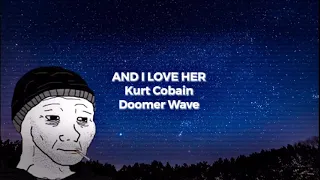 Nirvana - And I Love Her (Doomer Edit)