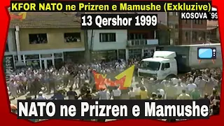NATO ne Prizren e Mamushe - 13 qershor 1999 (Exkluzive)