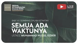 374. SEMUA ADA WAKTUNYA | Riyaadhush Shaalihiin