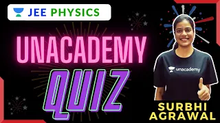 Unacademy Quiz | IIT-JEE 2021-22 | JEE Physics | Surbhi Agrawal