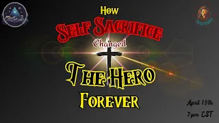 Self Sacrifice: How the Cross Changed the Heart of The Hero