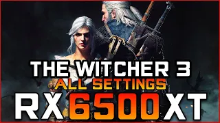 The Witcher 3 - RX 6500 XT FPS Test (All Settings)