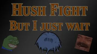 Hush Fight but I just wait - The Binding of Isaac