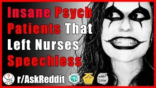 These crazy psych patients left psych ward nurses speechless (r/AskReddit - Reddit Scary Stories)