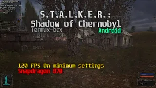 S.T.A.L.K.E.R.: Тень Чернобыля на Android (120 FPS, olegos2/termux-box, Snapdragon 870, dri3 T+DXVK)
