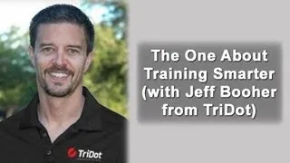 The One About Training Smarter with Jeff Booher from TriDot