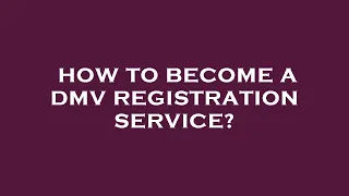 How to become a dmv registration service?