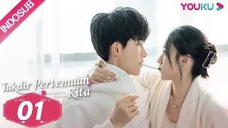 [INDO SUB] Takdir Pertemuan Kita (Destined to Meet You) EP01 | Lu Yanqi / Yang Ze  | YOUKU