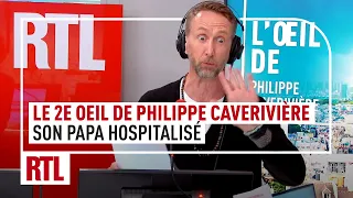 Le 2e Oeil de Philippe Caverivière : son papa hospitalisé