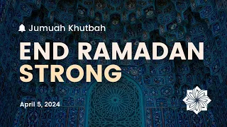 Jumuah Khutbah | End Ramadan Strong