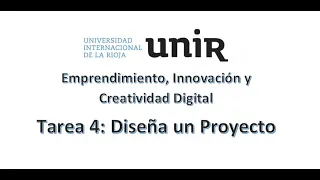 Emprendimiento, Innovación y Creatividad Digital, Tarea 4: Diseña un Proyecto UNIR