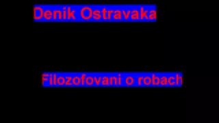 Denik Ostravaka - Filozofovani o robach
