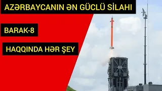 AZƏRBAYCANIN ƏN GÜCLÜ SİLAHI BARAK-8 HAQQINDA HƏR ŞEY