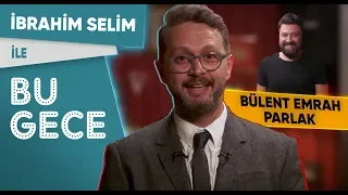 İbrahim Selim ile Bu Gece: Bülent Emrah Parlak, BKM Mutfak Anıları, Aldatma Saati, Fondip Challenge