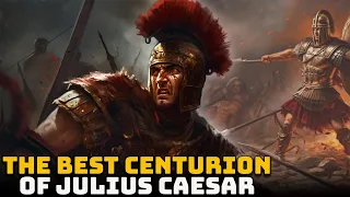 The Best Centurion of Julius Caesar
