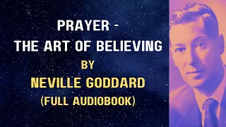 Prayer: The Art of Believing (1945) by Neville Goddard - Full AudioBook