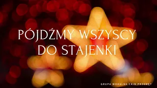 PÓJDŹMY WSZYSCY DO STAJENKI - GRUPA WOKALNA CKiB PRZEMĘT / LUIZA