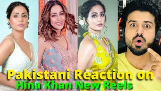 Pakistani React on Hina Khan Latest REELS VIDEOS | Indian Actress | Reaction Vlogger