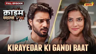 Kirayedar Ki Gandi Baat | Crime Files - FULL EPISODE | नई कहानी | Ravi Kishan | Ishara