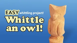 How to Whittle a Simple Owl - Easy Step By Step Beginner Wood Carving Project