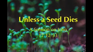 Unless a Seed Dies: A Sermon on John 12:20-33 for the Fifth Sunday of Lent