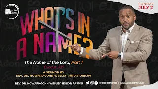 "What's in a Name?" | The Name of the Lord Series, Pt 1 | July 2, 2023 | Rev. Dr. Howard-John Wesley