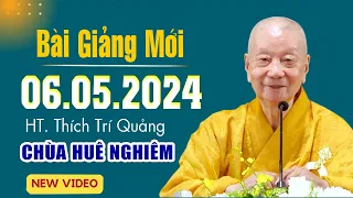 Bài Giảng Mới 06.05.2024 - HT. Thích Trí Quảng (quá hay)