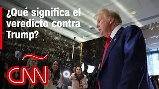 Trump es oficialmente un delincuente convicto, ¿qué implica esto?