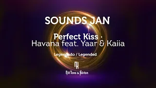 Havana feat. Yaar & Kaiia - Perfect Kiss ( Legendado / Legended )
