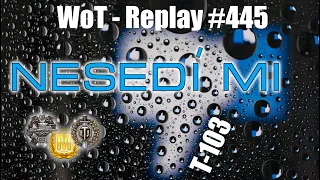 Nesedí mi - T-103 [WoT Replay #445]