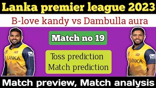 Lpl 2023 match no 19, B-love kandy vs Dambulla aura match prediction | toss prediction |match report