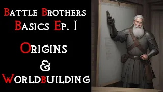 Battle Brothers Basics 1 - Origins & Worldbuilding | Suited for new players