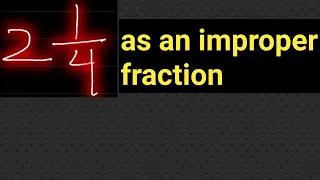 2 1/4 as an improper fraction||What is 2 and 1/4 as an improper fraction