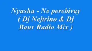 Nyusha - Ne perebivay ( Dj Nejtrino & Dj Baur Radio Mix )