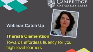 Theresa Clementson - Towards effortless fluency for your high level learners