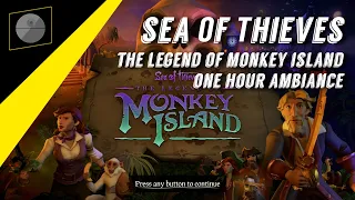 Sea Of Thieves: The Legend of Monkey Island - One Hour Ambiance & Music (1 hour Loop)