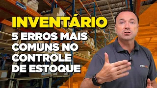 COMO FAZER UM INVENTÁRIO? 5 erros mais comuns no controle de estoque